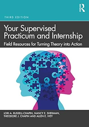 Your supervised practicum and internship : field resources for turning theory into action /